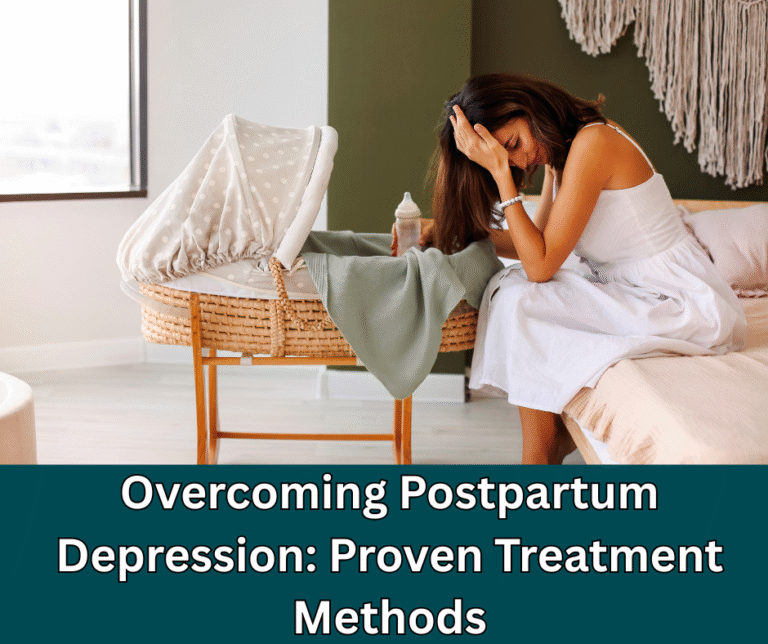 Overcoming Postpartum Depression: Proven Treatment Methods