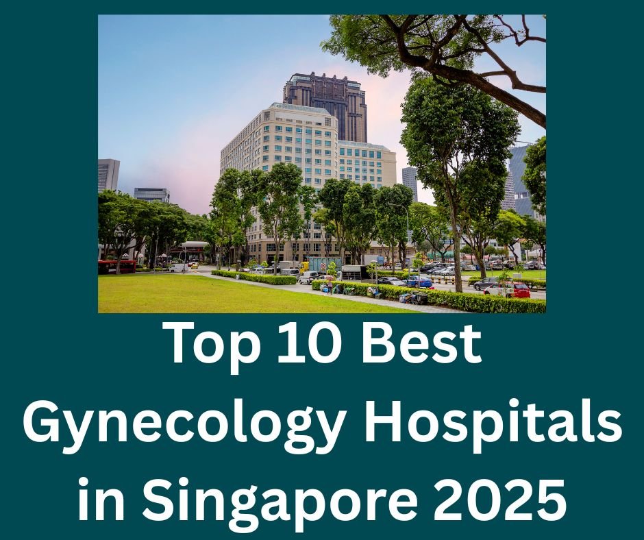Top 10 Best Gynecology Hospitals in Singapore 2025