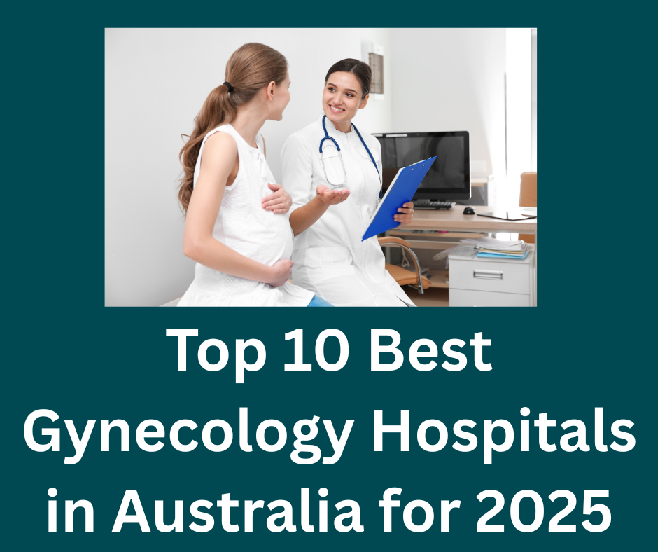 op 10 Best Gynecology Hospitals in Australia for 2025